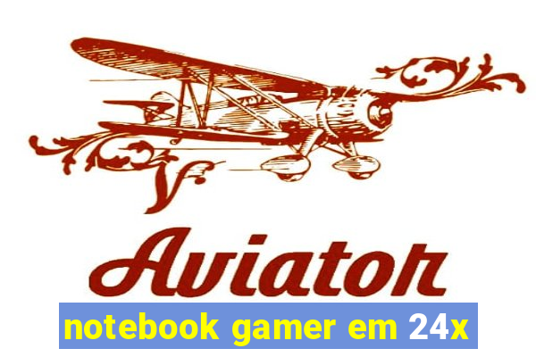 notebook gamer em 24x